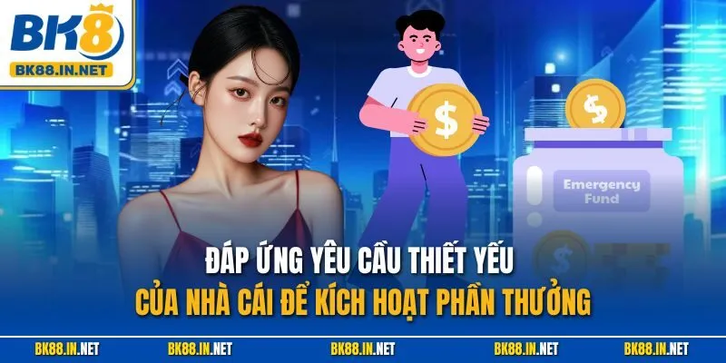 BK8 Thưởng Nạp Hàng Ngày 10% – Tăng Vốn Siêu Dễ Mỗi Ngày 3 Đáp ứng yêu cầu thiết yếu của nhà cái để kích hoạt phần thưởng